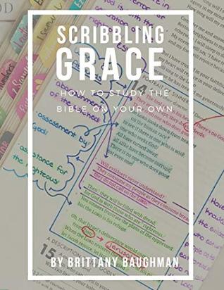 Read Scribbling Grace: How to Study the Bible On Your Own - Brittany Baughman file in PDF
