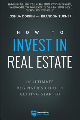 Read How to Invest in Real Estate: The Ultimate Beginner's Guide to Getting Started - Joshua Dorkin | ePub