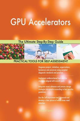 Read Online GPU Accelerators The Ultimate Step-By-Step Guide - Gerardus Blokdyk | PDF