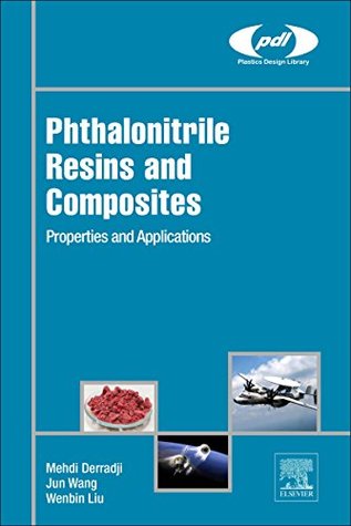 Read Online Phthalonitrile Resins and Composites: Properties and Applications (Plastics Design Library) - Mehdi Derradji | ePub