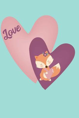 Read Love Fox Heart Journal: Wide Ruled Lined (6 X 9) Cute Animal with Hearts Flower Writing Paper - Cute Cuteness file in ePub