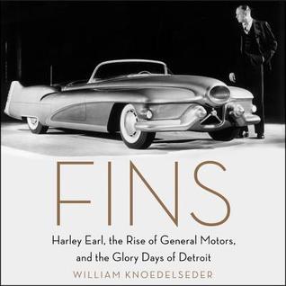 Full Download Fins: Harley Earl, the Rise of General Motors, and the Glory Days of Detroit - William Knoedelseder | PDF