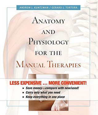 Read Anatomy and Physiology for the Manual Therapies [with WileyPlus Code] - Andrew Kuntzman | ePub
