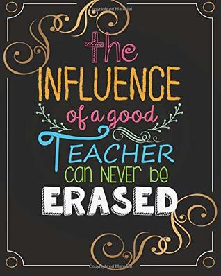 Read Online The influence of a good teacher can never be erased: Teacher quote notebook gift Lined Composition Notebook, Teacher Appreciation gifts notebook for  appreciation gift book Series) (Volume 4) - Kara Brown K. | ePub