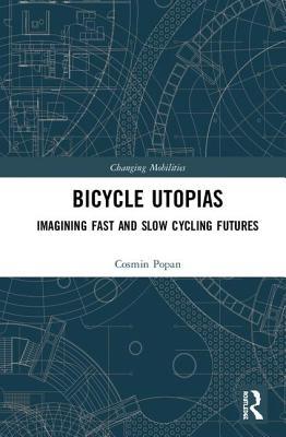 Read Bicycle Utopias: Imagining Fast and Slow Cycling Futures - Cosmin Popan file in PDF