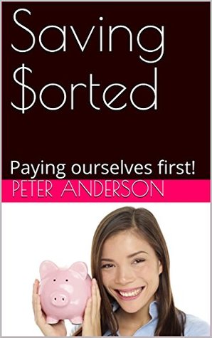 Read Saving $orted: Paying ourselves first! (Sorted Series Book 2) - Peter Anderson | PDF