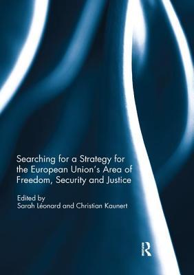 Full Download Searching for a Strategy for the European Union's Area of Freedom, Security and Justice - Sarah Léonard file in ePub