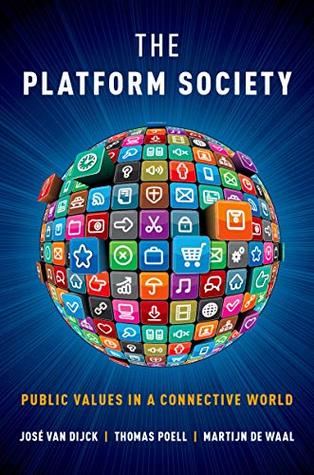 Read Online The Platform Society: Public Values in a Connective World - José van Dijck | PDF