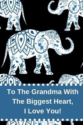 Full Download To the Grandma with the Biggest Heart, I Love You!: Journal Containing Inspirational Quotes - Goddess Book Press | PDF