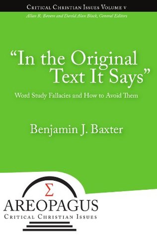 Read In the Original Text It Says : Word Study Fallacies and How to Avoid Them (Aeropagus Critical Christian Issues Book 5) - Benjamin Baxter file in ePub