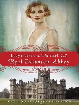 Download Lady Catherine, the Earl, and the Real Downton Abbey - Fiona Carnarvon file in PDF