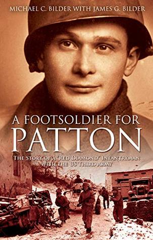 Full Download Foot Soldier for Patton: The Story of a Red Diamond Infantryman with the U.S. Third Army - Michael Bilder file in PDF