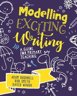 Read Online Modelling Exciting Writing: A Guide for Primary Teaching - Adam Bushnell file in ePub