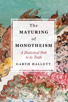 Download The Maturing of Monotheism: A Dialectical Path to its Truth - Garth Hallett file in ePub