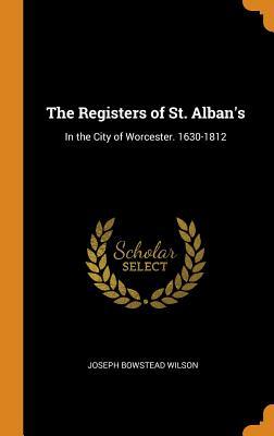 Download The Registers of St. Alban's: In the City of Worcester. 1630-1812 - Joseph Bowstead Wilson file in PDF