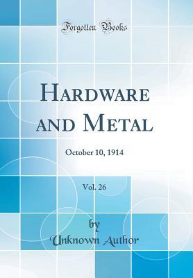Download Hardware and Metal, Vol. 26: October 10, 1914 (Classic Reprint) - Unknown file in PDF
