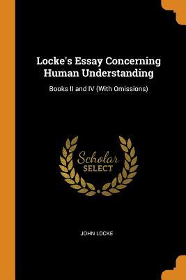 Download Locke's Essay Concerning Human Understanding: Books II and IV (with Omissions) - John Locke file in ePub