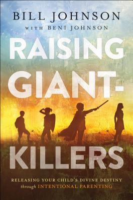 Full Download Raising Giant-Killers: Releasing Your Child's Divine Destiny Through Intentional Parenting - Bill Johnson file in ePub