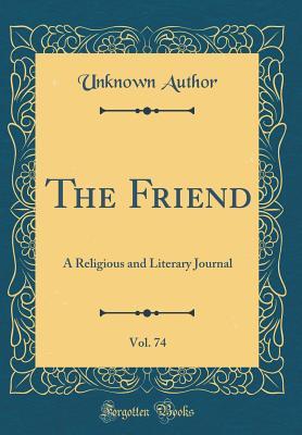Full Download The Friend, Vol. 74: A Religious and Literary Journal (Classic Reprint) - Unknown file in PDF