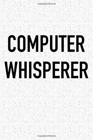 Read Online Computer Whisperer: A 6x9 Inch Matte Softcover Notebook Journal With 120 Blank Lined Pages And A Funny Cover Slogan -  file in ePub