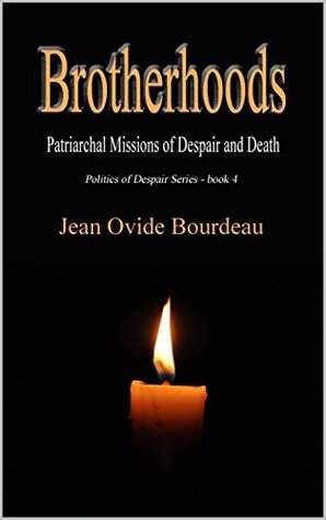 Download BROTHERHOODS: Patriarchal Missions of Despair and Death (Politics of Despair Book 4) - Jean Ovide Bourdeau | ePub