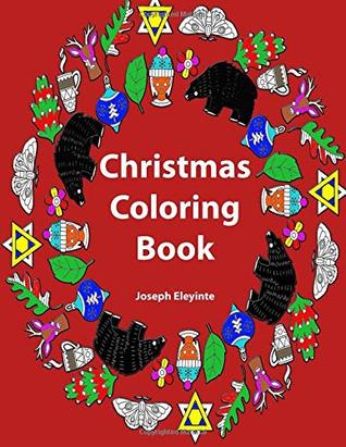 Full Download Christmas Coloring Book - 2018 Edition: Coloring Book for Adults - Joseph Eleyinte | PDF