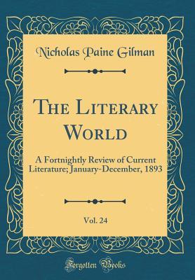 Download The Literary World, Vol. 24: A Fortnightly Review of Current Literature; January-December, 1893 (Classic Reprint) - Nicholas Paine Gilman file in PDF