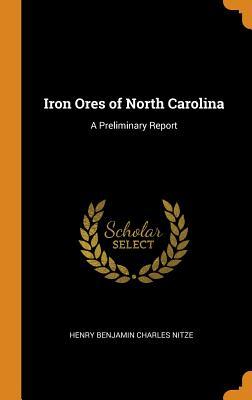 Download Iron Ores of North Carolina: A Preliminary Report - Henry Benjamin Charles Nitze | PDF