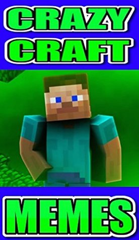 Read Memes: Crafting Crazy Memes: Unofficial Funny Minecraft Funnies: Crafting Funny Memes & Comics!!! - Memes | ePub
