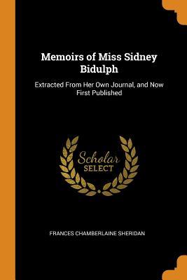 Download Memoirs of Miss Sidney Bidulph: Extracted from Her Own Journal, and Now First Published - Frances Chamberlaine Sheridan | PDF