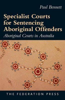Full Download Specialist Courts for Sentencing Aboriginal Offenders: Aboriginal Courts in Australia - Paul Bennett | ePub