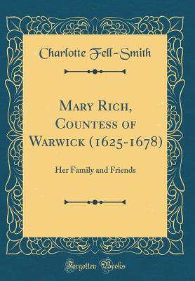 Full Download Mary Rich, Countess of Warwick (1625-1678): Her Family and Friends (Classic Reprint) - Charlotte Fell-Smith file in PDF