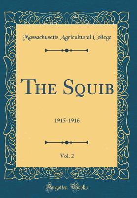Read Online The Squib, Vol. 2: 1915-1916 (Classic Reprint) - Massachusetts Agricultural College file in PDF