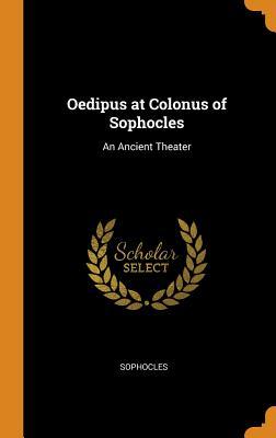 Full Download Oedipus at Colonus of Sophocles: An Ancient Theater - Sophocles file in ePub