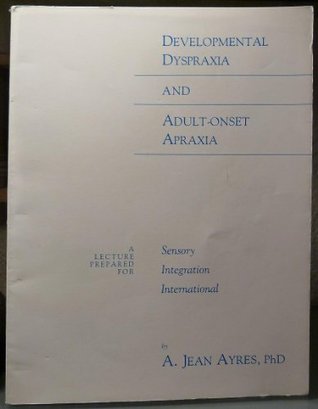 Read Developmental Dyspraxia and Adult Onset Apraxia - A Jean Ayres file in PDF