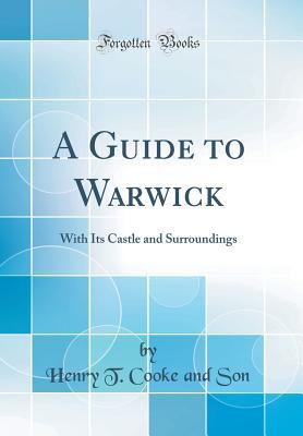 Download A Guide to Warwick: With Its Castle and Surroundings (Classic Reprint) - Henry T. Cooke file in PDF