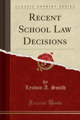 Read Online Recent School Law Decisions (Classic Reprint) - Lyndon A Smith | PDF
