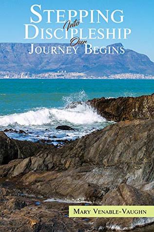 Full Download Stepping Into Discipleship Our Journey Begins - Mary Venable Vaughn file in PDF