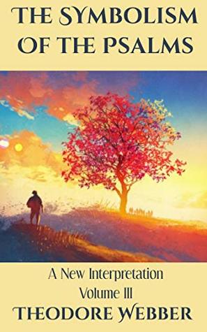 Read The Symbolism of the Psalms, Vol. 3: A Spiritual Commentary - Theodore Webber file in PDF