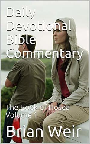 Read Daily Devotional Bible Commentary: The Book of Hosea Volume 1 - Brian Weir file in PDF