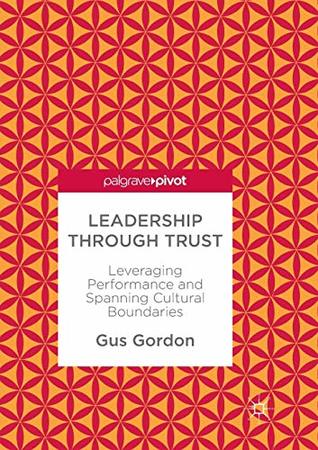 Read Online Leadership through Trust: Leveraging Performance and Spanning Cultural Boundaries - Gus Gordon | ePub