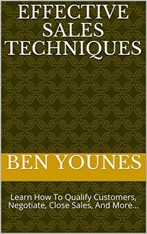 Read Effective Sales Techniques: Learn How To Qualify Customers, Negotiate, Close Sales, And More - Ben Younes | ePub