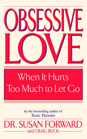 Read Online Obsessive Love: When It Hurts Too Much to Let Go - Susan Forward | PDF