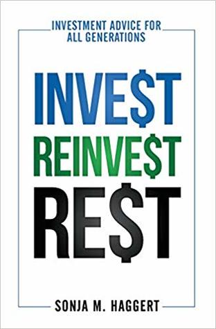 Read Invest Reinvest Rest: Investment Advice for all Generations - Sonja M. Haggert | PDF