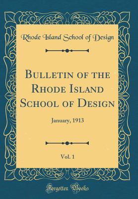 Read Bulletin of the Rhode Island School of Design, Vol. 1: January, 1913 (Classic Reprint) - Rhode Island School Of Design | PDF