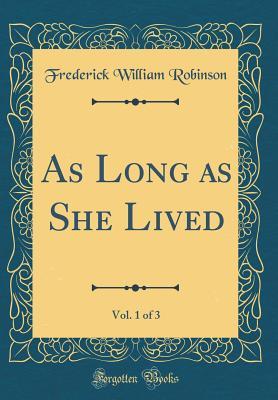 Full Download As Long as She Lived, Vol. 1 of 3 (Classic Reprint) - F.W. Robinson file in ePub