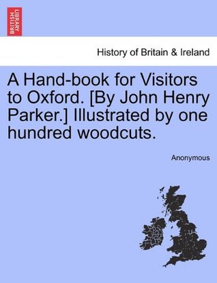 Download A Hand-book for Visitors to Oxford. [By John Henry Parker.] Illustrated by one hundred woodcuts. - Anonymous file in ePub