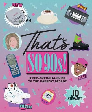 Read Online That's So '90s!: A Pop-Cultural Guide to the Best Decade - Jo Stewart | ePub