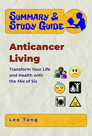 Read Summary & Study Guide - Anticancer Living: Transform Your Life and Health with the Mix of Six - Lee Tang file in PDF