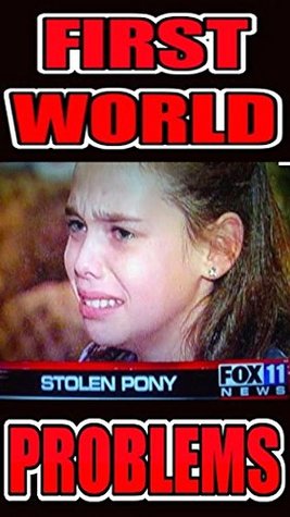 Read Online Memes: First World Problems Funny Memes: Dumb First World Problems, Jokes & Funny Memes Cool Funz!!! - Memes file in ePub